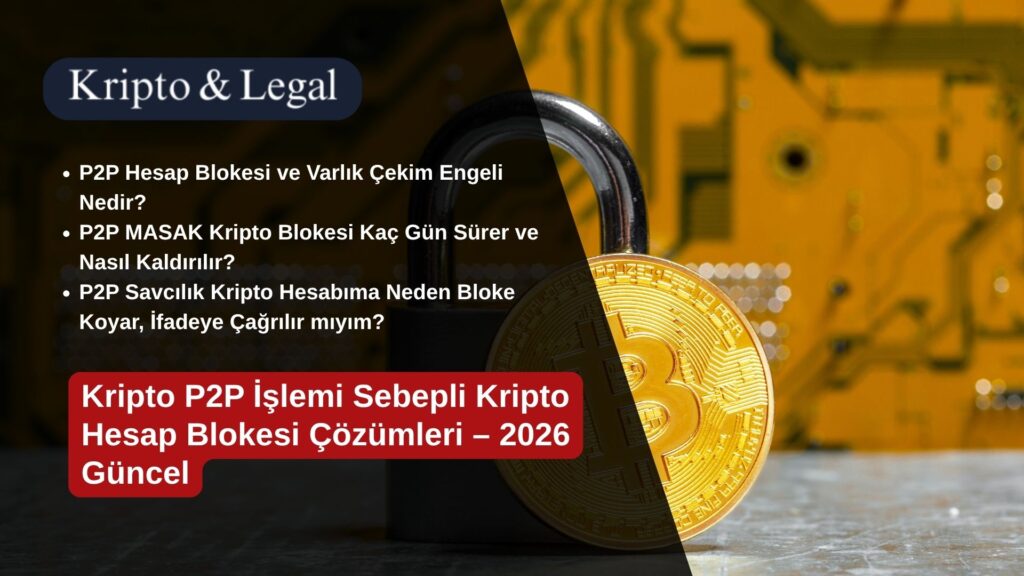 Kripto P2P İşlemi Sebepli Kripto Hesap Blokesi Çözümleri – 2026 Güncel