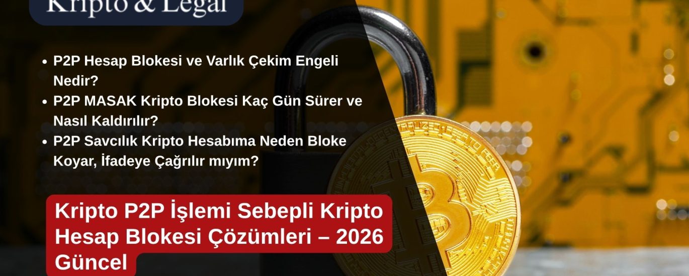 Kripto P2P İşlemi Sebepli Kripto Hesap Blokesi Çözümleri – 2026 Güncel