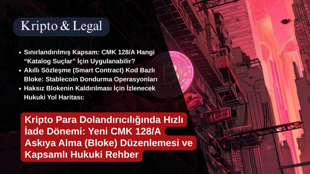 Kripto Para Dolandırıcılığında Hızlı İade Dönemi Yeni CMK 128A Askıya Alma (Bloke) Düzenlemesi ve Kapsamlı Hukuki Rehber