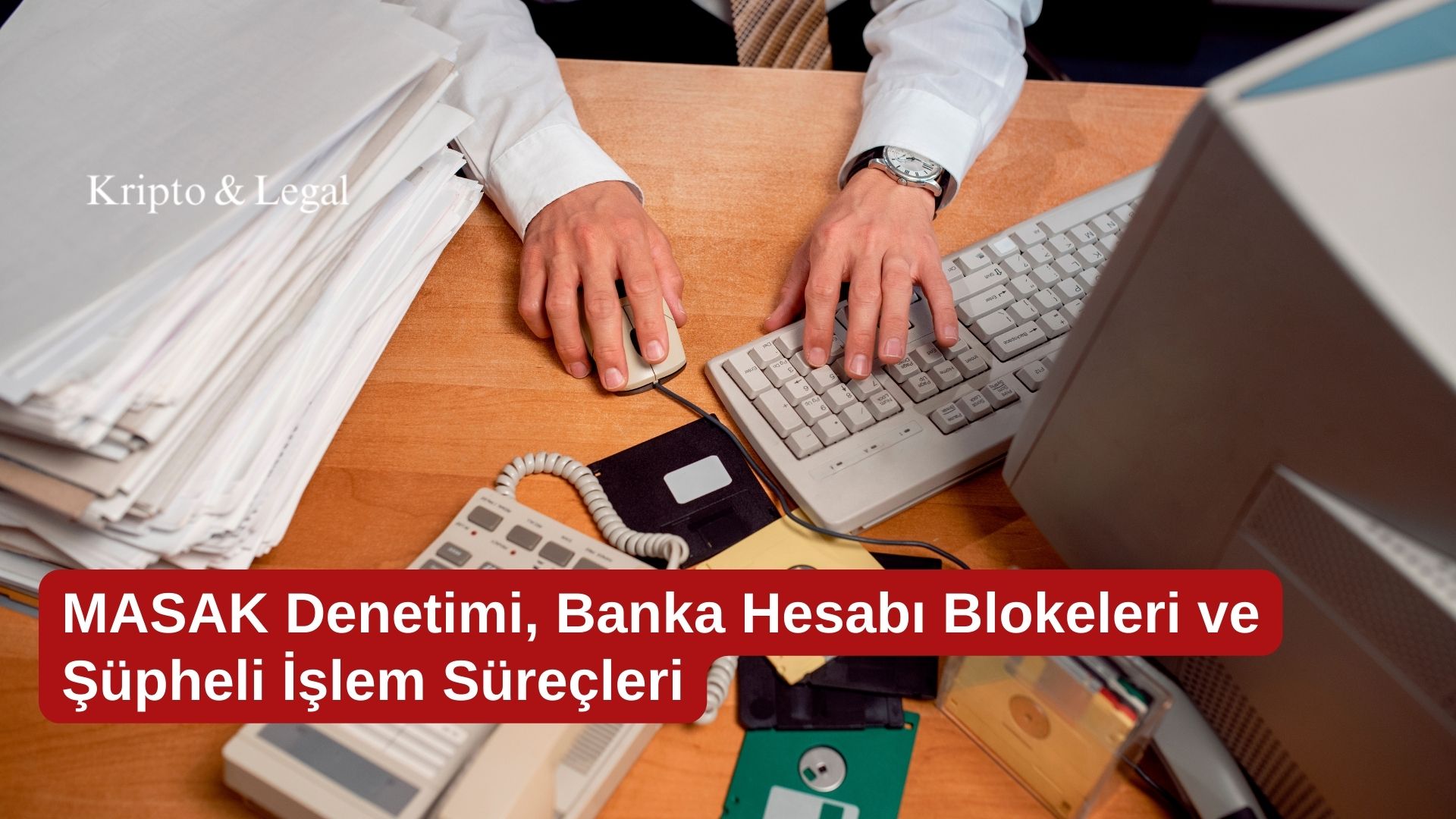 MASAK Denetimi, Banka Hesabı Blokeleri ve Şüpheli İşlem Süreçleri