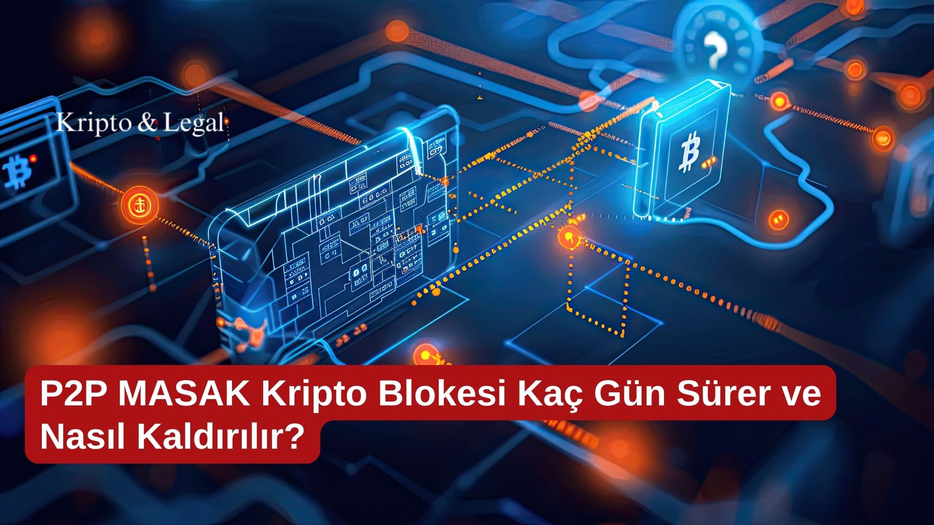 P2P MASAK Kripto Blokesi Kaç Gün Sürer ve Nasıl Kaldırılır?