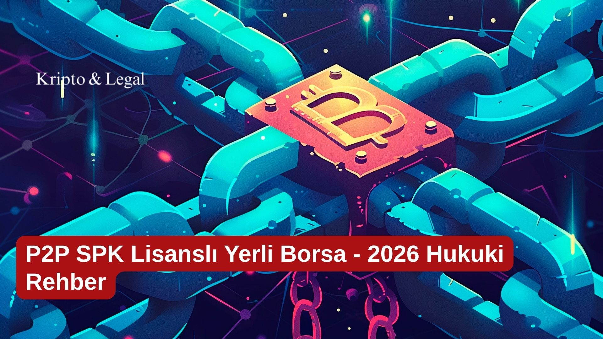 P2P SPK Lisanslı Yerli Borsa - 2026 Hukuki Rehber