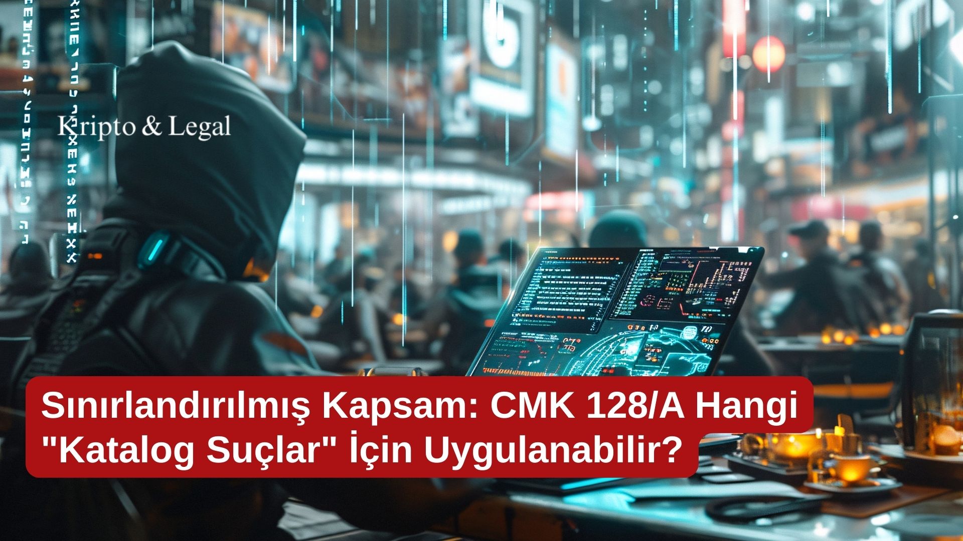 Sınırlandırılmış Kapsam: CMK 128/A Hangi "Katalog Suçlar" İçin Uygulanabilir?