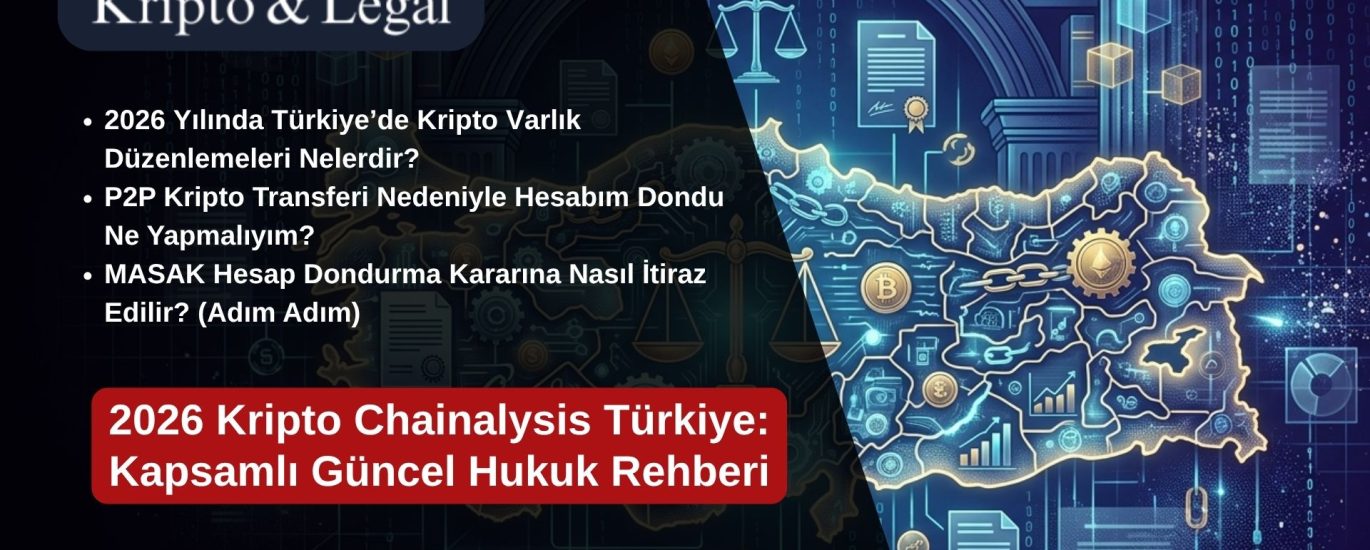 2026 Kripto Chainalysis Türkiye Kapsamlı Güncel Hukuk Rehberi