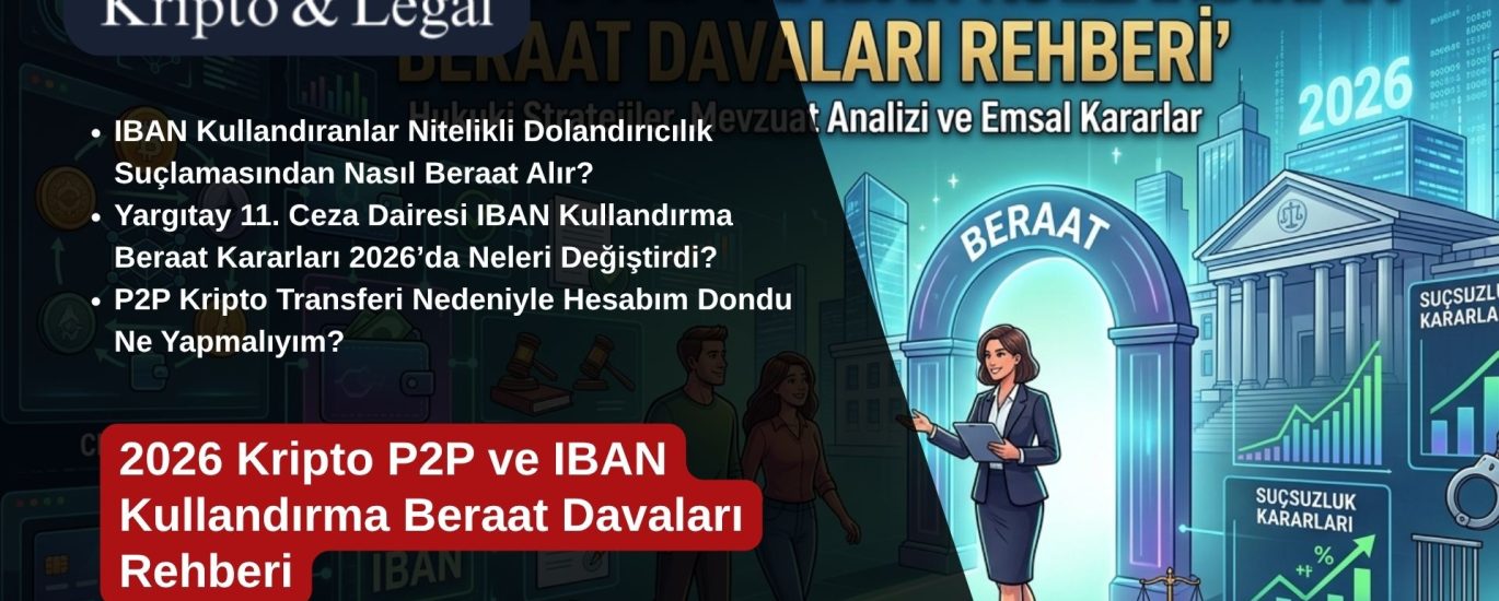 2026 Kripto P2P ve IBAN Kullandırma Beraat Davaları Rehberi