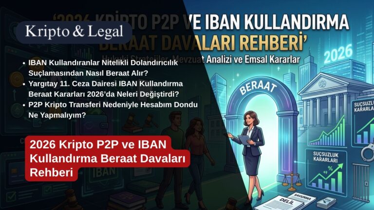 2026 Kripto P2P ve IBAN Kullandırma Beraat Davaları Rehberi