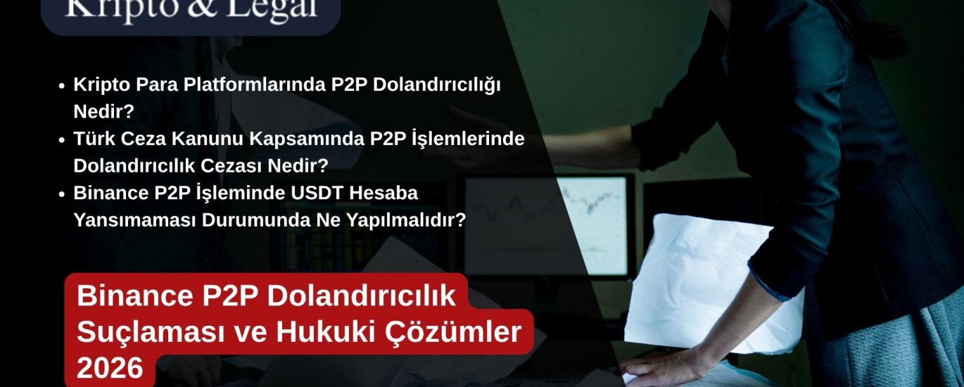 Binance P2P Dolandırıcılık Suçlaması ve Hukuki Çözümler 2026