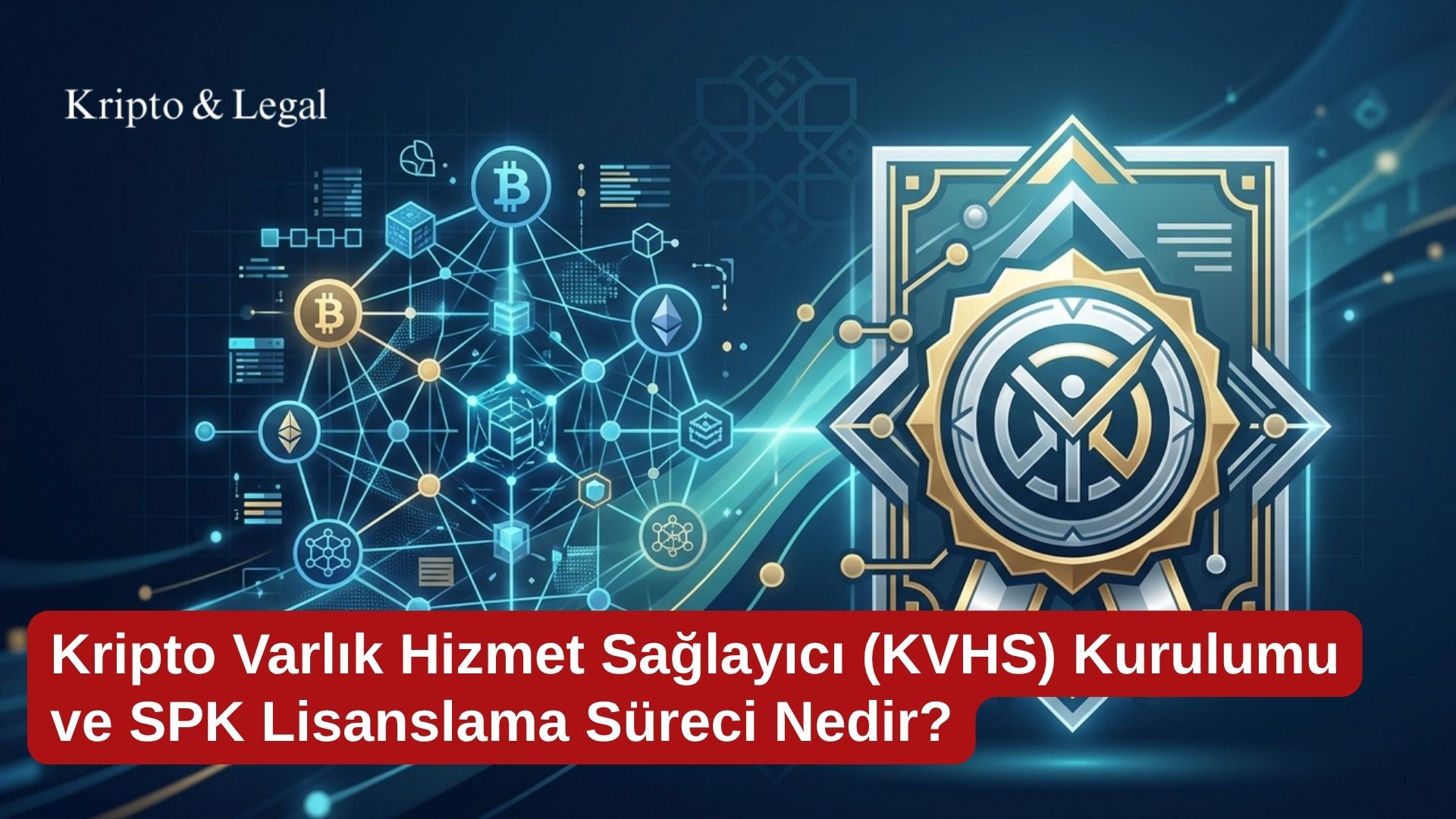 Kripto Varlık Hizmet Sağlayıcı (KVHS) Kurulumu ve SPK Lisanslama Süreci Nedir?