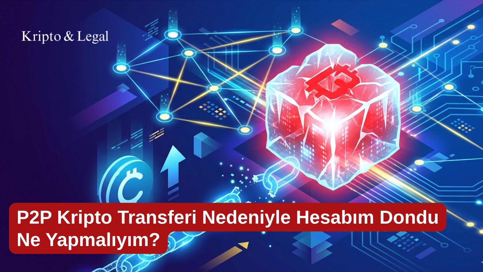 P2P Kripto Transferi Nedeniyle Hesabım Dondu Ne Yapmalıyım?
