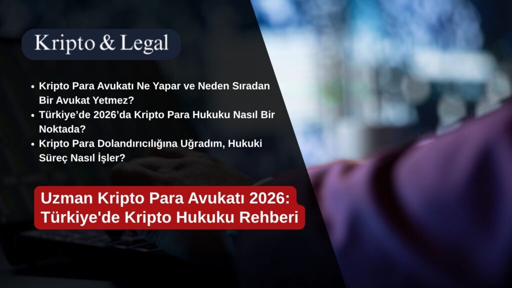 Uzman Kripto Para Avukatı 2026: Türkiye'de Kripto Hukuku Rehberi