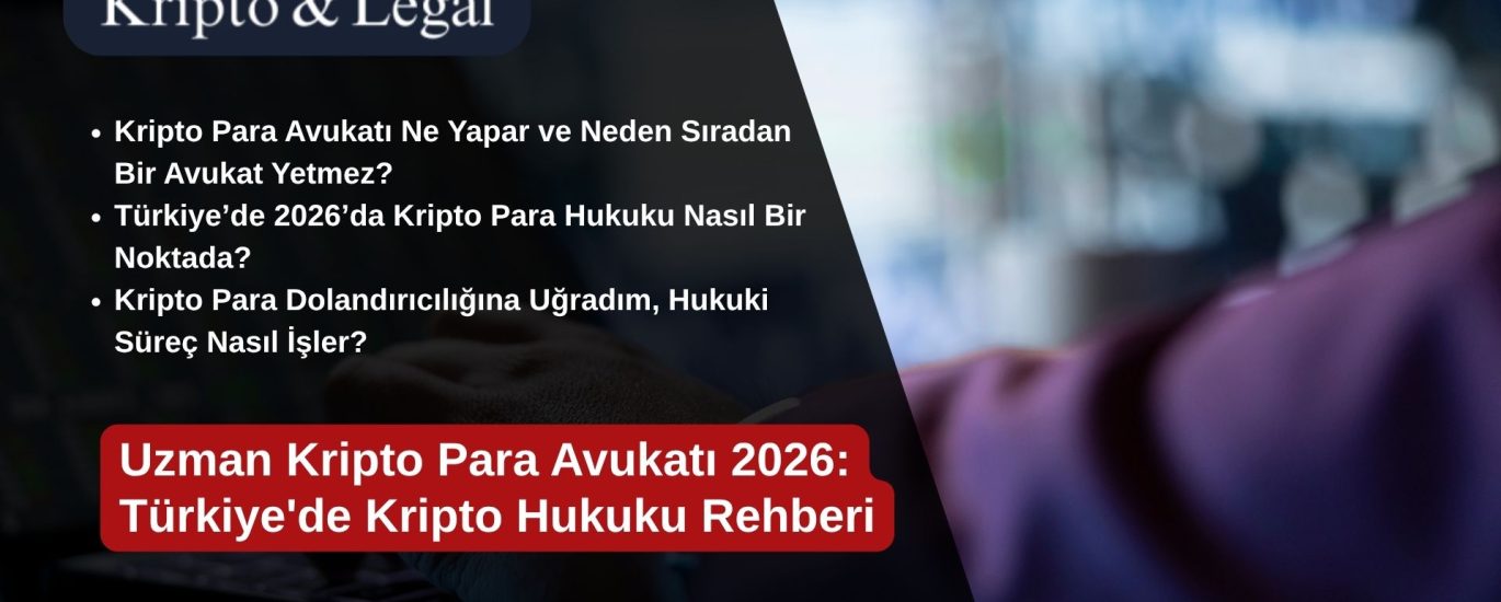 Uzman Kripto Para Avukatı 2026: Türkiye'de Kripto Hukuku Rehberi