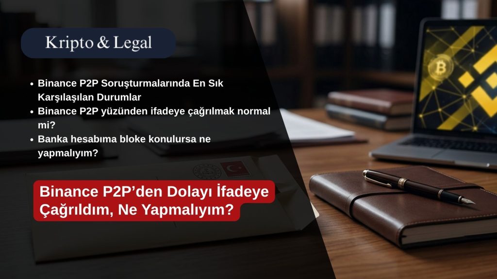Binance P2P’den Dolayı İfadeye Çağrıldım, Ne Yapmalıyım?