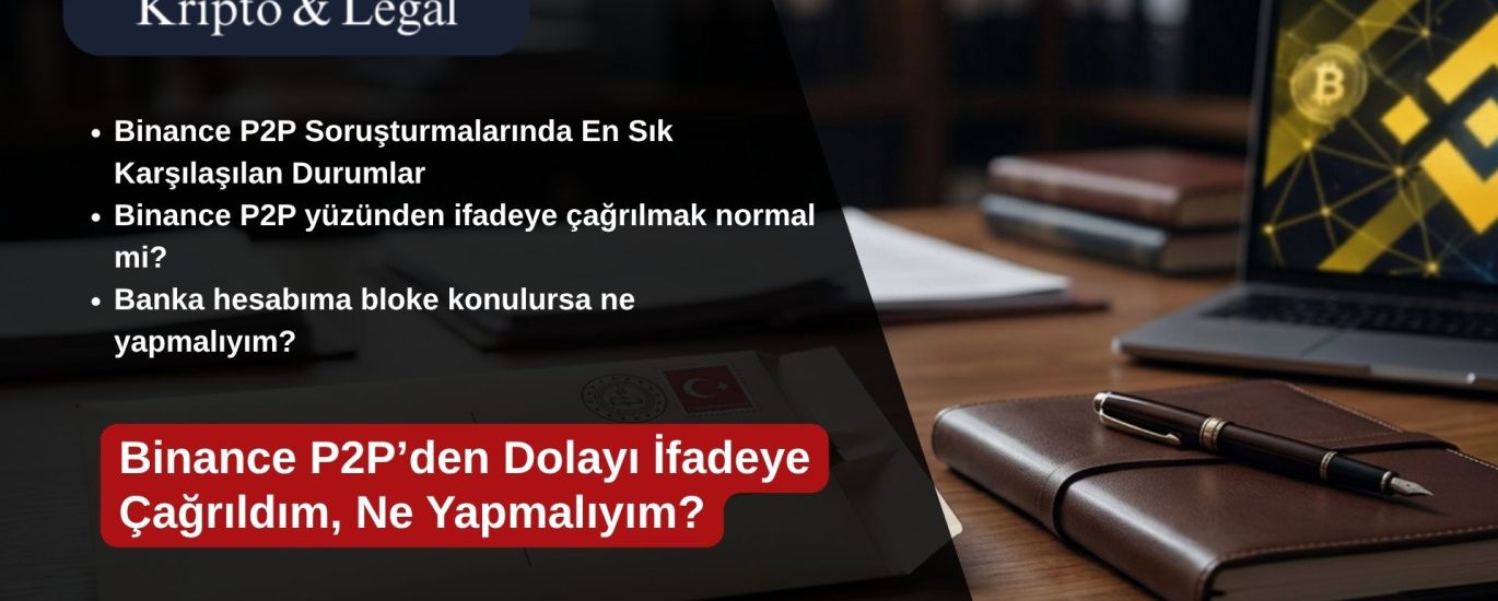 Binance P2P’den Dolayı İfadeye Çağrıldım, Ne Yapmalıyım