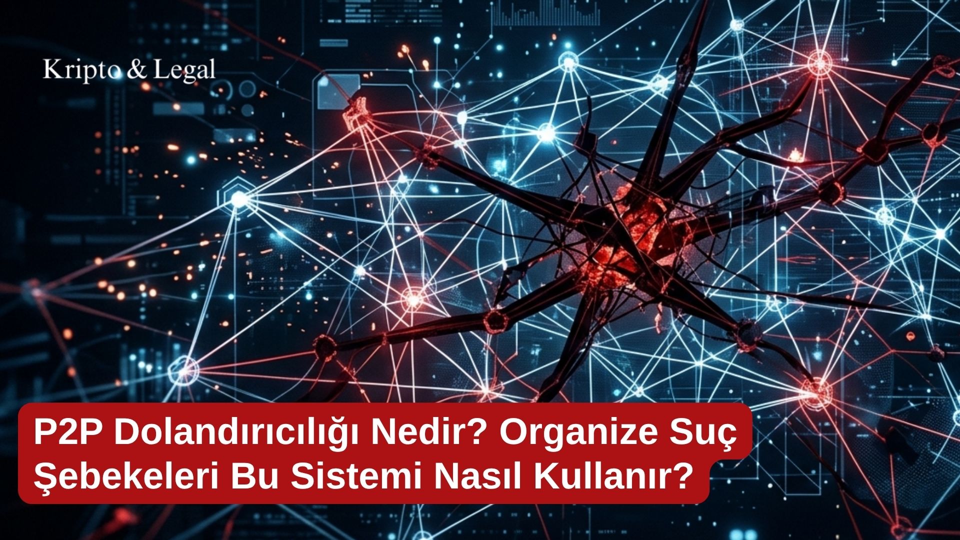 P2P Dolandırıcılığı Nedir - Organize Suç Şebekeleri Bu Sistemi Nasıl Kullanır