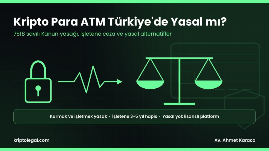 Kripto para ATM Türkiye'de yasal mı: yasak, ceza ve yasal nakde çevirme rehberi.