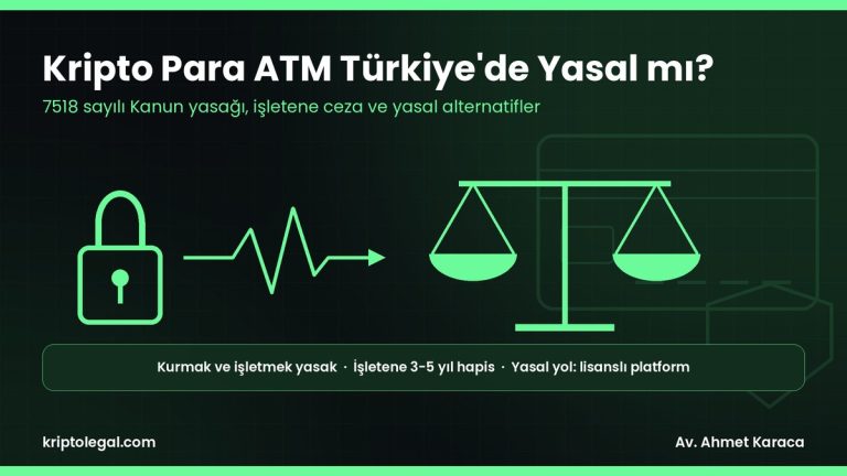 Kripto para ATM Türkiye'de yasal mı: yasak, ceza ve yasal nakde çevirme rehberi.